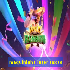 maquininha inter taxas